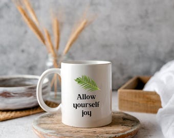 Ceramic Mug with "Allow Yourself Joy" Fern Design (Dishwasher Safe)