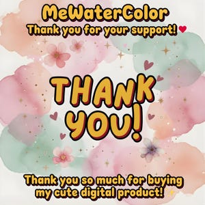 May include: A digital art graphic with watercolour-style backgrounds in pink, peach, and green. The words "THANK YOU!" are in large, yellow outlined letters. The text "MeWaterColor" and "Thank you for your support!" are at the top, and "Thank you so much for buying my cute digital product!" is at the bottom.