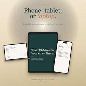 May include: An advertisement featuring a laptop, tablet, and smartphone. The text reads "Phone, tablet, or laptop." The tablet displays "The 30-Minute Workday Reset." The phone shows "Dump. 02." The laptop displays "The Reset, in six small moves."