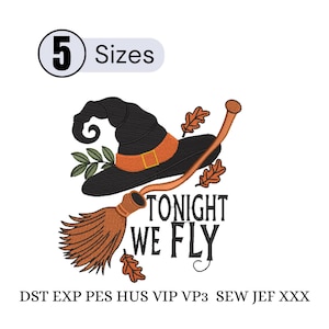 May include: An embroidery design featuring a black witch hat with an orange band, a brown broomstick, and orange oak leaves. The text reads "TONIGHT WE FLY". The design includes a "5 Sizes" label and file formats: DST, EXP, PES, HUS, VIP, VP3, SEW, JEF, XXX.