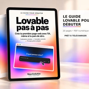 May include: A digital guide titled "Lovable pas à pas" displayed on a tablet screen with a colorful gradient background. The text includes "LE GUIDE POUR DÉBUTER," "Crée ta première page web avec l'IA," and "Naya Evolution." A secondary white card shows "LE GUIDE LOVABLE POUR DÉBUTER" and "20 pages • PDF numérique."
