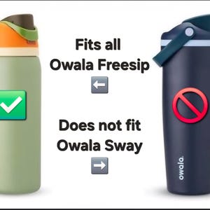 May include: A light green Owala Freesip water bottle with an orange and brown lid marked with a green checkmark, and a dark blue Owala Sway water bottle with a dark blue lid marked with a red prohibition symbol, with text Fits all Owala Freesip and Does not fit Owala Sway.