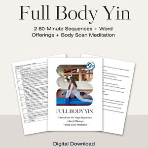 May include: A digital download titled "Full Body Yin" with text: "2 60-Minute Sequences + Word Offerings + Body Scan Meditation." The image shows a woman in yoga pose, and the words "Digital Download."