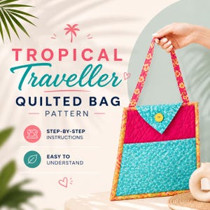 May include: A quilted bag pattern titled Tropical Traveller Quilted Bag Pattern with step-by-step instructions. The bag features a pink quilted section, a teal leaf-patterned pocket, a yellow button closure, and floral straps with orange trim.