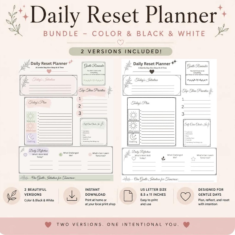 May include: A Daily Reset Planner bundle featuring two versions, one in color and one in black and white. Each page includes sections for Today's Intention, Top Three Priorities, Today's Plan, Self-Care Check-In, and Daily Reflection. US Letter size 8.5 x 11 inches.