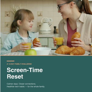 May include: A mother and child enjoy breakfast with croissants and orange juice. The image features the text "Screen-Time Reset" with the tagline "Calmer days. Closer connections. Healthier tech habits – for the whole family."