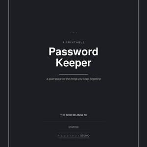 May include: A printable Password Keeper notebook with a dark gray background. The title is in large white text, with the tagline "a quiet place for the things you keep forgetting." Includes space to write "This book belongs to" and "Started."