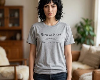 Born to Read Forced to Adult T-Shirt | Reading Quote Tee, Book Lover Shirt, Book Lover Gift