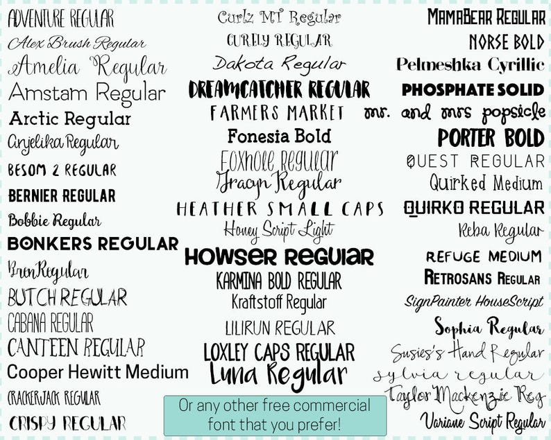 May include: A list of fonts in black text on a white background. The fonts are listed in alphabetical order and include Adventure Regular, Alex Brush Regular, Amelia Regular, Amstam Regular, Arctic Regular, Anjelika Regular, Besom 2 Regular, Bernier Regular, Bobbie Regular, Bonkers Regular, Bren Regular, Butch Regular, Cabana Regular, Canteen Regular, Cooper Hewitt Medium, Crackerjack Regular, Crispy Regular, Curlz Mi Regular, Curely Regular, Dakota Regular, Dreamcatcher Regular, Farmers Market, Fonesia Bold, Foxhole Regular, Fragyn Regular, Heather Small Caps, Honey Script Light, Howser Regular, Karmina Bold Regular, Kraftstoff Regular, Lilirun Regular, Loxley Caps Regular, Luna Regular, Mamabear Regular, Norse Bold, Pelmeshka Cyrillic, Phosphate Solid, Porter Bold, Quest Regular, Quirked Medium, Quirko Regular, Reba Regular, Refuge Medium, Retrosans Regular, SignPainter HouseScript, Sophia Regular, Susies's Hand Regular, Sylvia Regular, Taylor Mackenzie Reg, Variane Script Regular.