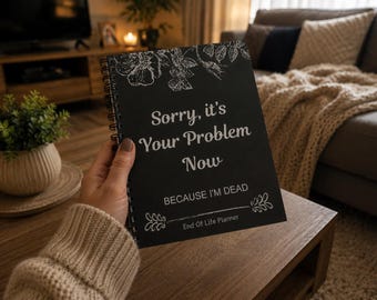 End of Life Planner – Sorry It’s Your Problem Now | Funeral & Estate Planning Organizer