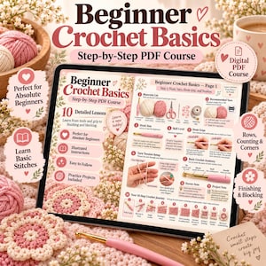 May include: A digital tablet displays a Beginner Crochet Basics Step-by-Step PDF Course. The screen shows ten detailed lessons, a materials list, hook sizes, yarn tension setup, and crochet anatomy diagrams with pink and white text.