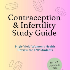May include: A study guide titled "Contraception & Infertility Study Guide" with the text "High-Yield Women's Health Review for FNP Students." The background is a gradient of yellow and pink with pill illustrations.