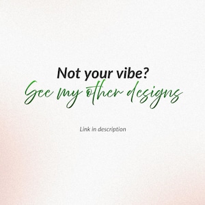 May include: A digital graphic on a light background featuring the black text Not your vibe? followed by the green cursive text See my other designs and the smaller black text Link in description, directing viewers to additional product options.