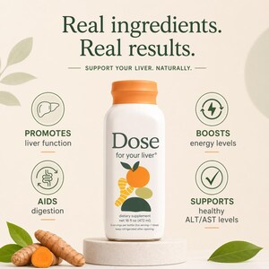 May include: A white bottle of "Dose for your liver" dietary supplement with an orange cap and a fruit illustration. The image includes text that reads "Real ingredients. Real results." and highlights benefits like promoting liver function and boosting energy levels. The bottle contains 16 fl oz (472 ml).