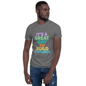 It’s A Great Day To Build Futures T-Shirt, Inspirational Teacher Gift, Positive Motivation Graphic Tee, School Counselor Shirt