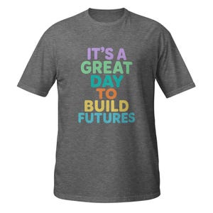 It’s A Great Day To Build Futures T-Shirt, Inspirational Teacher Gift, Positive Motivation Graphic Tee, School Counselor Shirt