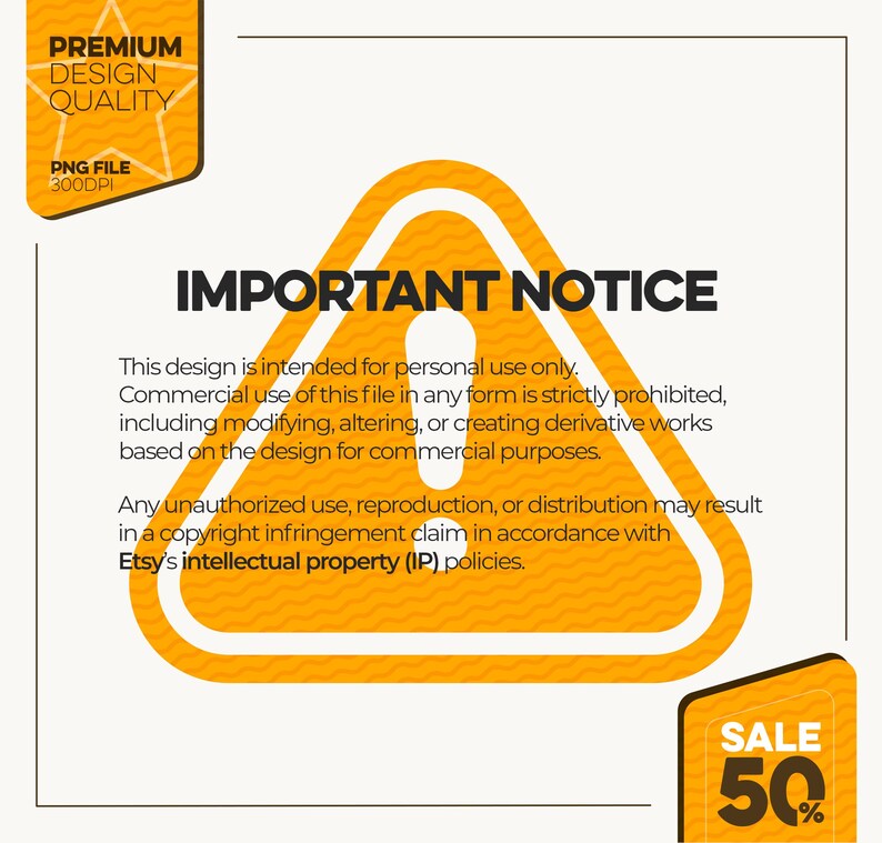 May include: A digital design with a yellow warning sign that reads "IMPORTANT NOTICE." The design also includes text about personal use and copyright restrictions, along with a "SALE 50%" tag. The design is labeled as a PNG file with premium design quality.