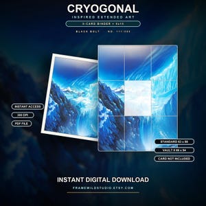 May include: A digital download featuring Cryogonal inspired extended art for a 9-card binder and 8x10 print. The blue icy landscape graphic includes text labels for instant access, 300 DPI, PDF file, and card dimensions of 63x88 and 66x94 mm.