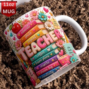 May include: A white 11oz ceramic mug featuring a colorful graphic of stacked books with the word TEACHER in large letters. The design includes flowers, a red apple, a pink coffee cup, and text reading educate, smile, repeat, coffee, lesson plans, inspire, dream big, creativity, plan teach shine, and you got this.