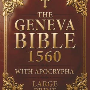 May include: The Geneva Bible 1560, with Apocrypha, in large print. The cover is a deep burgundy with ornate gold filigree and text. A gold cross is at the top.