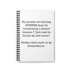 Practically a Doctor dissertation notebook | Grad School Meme EdD PhD Spiral Notebook
