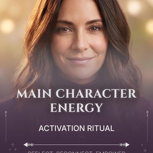 May include: A portrait of a person with long brown hair, overlaid with the white text MAIN CHARACTER ENERGY, ACTIVATION RITUAL, and REFLECT. RECONNECT. EMPOWER. The design includes a horizontal arrow, a crescent moon with floral details, and a sun icon.