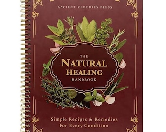 The Natural Healing Handbook, Spiral-Bound Guide For Herbal Remedies And Natural