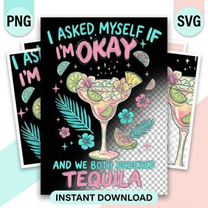 May include: A digital print featuring a margarita cocktail with the text "I asked myself if I'm okay and we both ordered tequila." The design includes tropical flowers, lime slices, and a pineapple wedge. "Instant Download" is also included.