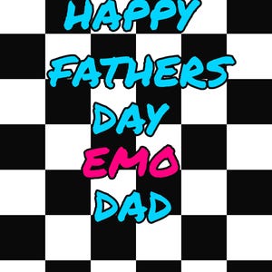 May include: A graphic design with a black and white checkered background. The text reads "HAPPY FATHERS DAY EMO DAD" in a bold, stylized font. The words "HAPPY" and "DAD" are in blue, while "EMO" is in pink.