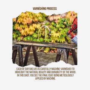 May include: A wooden shelf rests on dark sawhorses while a red pneumatic spray gun applies a finish. The text reads: VARNISHING PROCESS. EACH OF OUR SHELVES IS CAREFULLY MACHINE-VARNISHED TO HIGHLIGHT THE NATURAL BEAUTY AND DURABILITY OF THE WOOD.