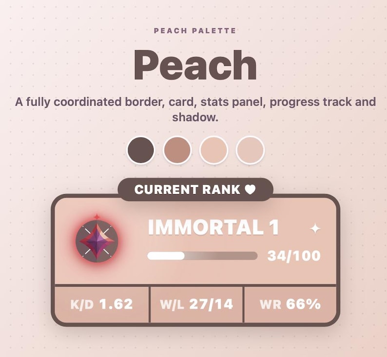Peut inclure: Un mod&egrave;le de design graphique num&eacute;rique intitul&eacute; Peach Palette pr&eacute;sentant un panneau de statistiques rectangulaire arrondi. Le panneau affiche le texte IMMORTAL 1, une barre de progression &agrave; 34/100 et des statistiques K/D 1.62, W/L 27/14, WR 66%.