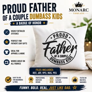 May include: White pillow with the embroidered text "PROUD FATHER OF A COUPLE DUMBASS KIDS". The design is in black, with a circular frame and star accents. The text "A BADGE OF HONOR" is above the pillow's design.