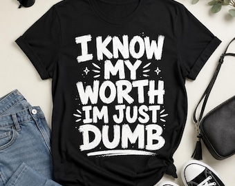Ik weet wat ik waard ben, ik ben gewoon dom T-shirt, grappig sarcastisch humorcadeau, zelfspot grafisch T-shirt, meme-citaatshirt