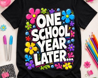 One School Year Later T-Shirt, Last Day Of School Gift, Funny Teacher Student Graphic Tee, Summer Break Shirt