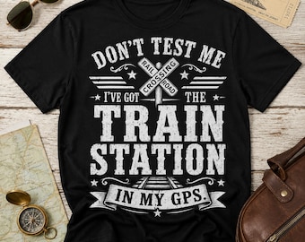 Don't Test Me I've Got The Train Station In My GPS T-shirt, grappig cadeau spoorwegwerker, vintage Railfan-shirt
