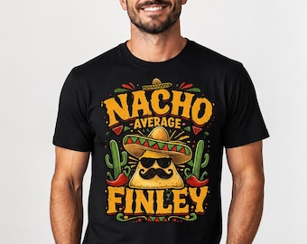 T-shirt Nacho Average Finley, grappig gepersonaliseerd cadeau taco-liefhebber, grafisch T-shirt Mexicaans eten, shirt aangepaste naam