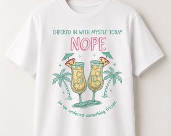 Checked In With Myself Today Nope So We Ordered Something Frozen PNG: Funny Tropical Cocktail Humor png Summer Vacation (Digital Download)