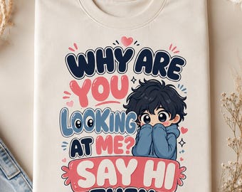 Waarom kijk je naar mij? T-shirt Say Hi Then, schattig verlegen anime-cadeau, kawaii introvert graphic T-shirt, schattig chibi-shirt, shirt voor vrouwen schattig
