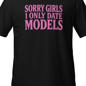 Sorry Girls I Only Date Models T-Shirt, Car Model Lover Gift, Mechanic Humor Tee