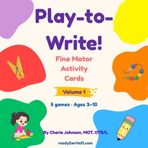 May include: Play-to-Write! Fine Motor Activity Cards Volume 1, 5 games, Ages 3-10 by Cherie Johnson, MOT, OTR/L, ready2writefl.com. The card features colorful abstract shapes, a yellow clothespin, beads, a child playing, and a smiling pencil.