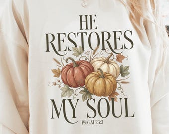 He Restores My Soul Sweatshirt, Psalm 23:3 Christian Fall Sweatshirt, Bible Verse Crewneck, Pumpkin Harvest Faith Based Apparel
