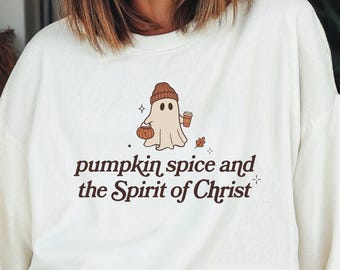 Christian Fall Sweatshirt, Pumpkin Spice and the Spirit of Christ Crewneck, Cute Ghost Faith Based Autumn Sweater, Gift for Christian Women