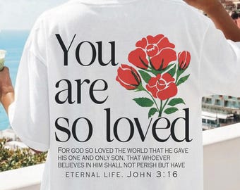 You Are So Loved Shirt, Christian Comfort Colors Tee, John 3:16 Bible Verse Shirt, Faith Shirt Women, Religious Gift For Her, Jesus Shirt