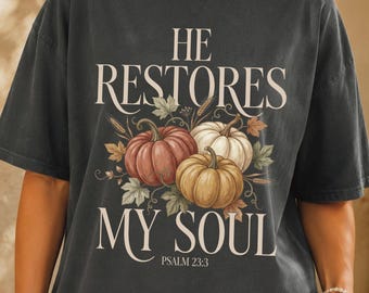 Christian Fall Shirt, He Restores My Soul Psalm 23 Pumpkin Tee, Comfort Colors 1717, Thanksgiving Harvest Bible Verse Gift for Women