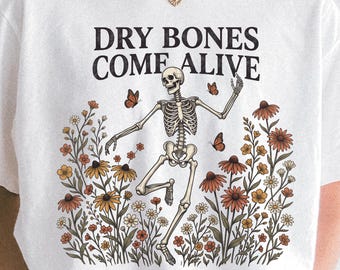 Dry Bones Come Alive Shirt, Ezekiel 37:5 Bible Verse Tee, Christian Skeleton Wildflower Comfort Colors 1717 Shirt