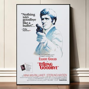 May include: A framed movie poster for The Long Goodbye featuring a blue-toned illustration of Elliott Gould holding a handgun with a cigarette in his mouth. The text reads Nothing says goodbye like a bullet and lists the cast and production crew.