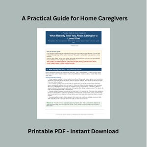 May include: A printable PDF guide titled "A Practical Guide for Home Caregivers." The guide's title is "What Nobody Told You About Caring for a Loved One." The document provides advice for caregivers, with text on a white background.