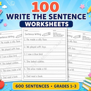 May include: A set of educational worksheets titled 100 WRITE THE SENTENCE WORKSHEETS with 600 SENTENCES GRADES 1-3. The pages feature six numbered lines for writing sentences like He made a silly face, We played with toys, I saw a blue bird, She baked cookies, The snow made a hill, and Dad read a book.