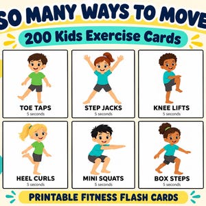 May include: A set of 200 kids exercise cards titled SO MANY WAYS TO MOVE! PRINTABLE FITNESS FLASH CARDS. The cards feature illustrations of children performing exercises labeled Toe Taps, Step Jacks, Knee Lifts, Heel Curls, Mini Squats, and Box Steps.