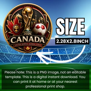 May include: A circular graphic featuring the FIFA World Cup 2026 trophy, a soccer ball with a maple leaf, and the text CANADA UNITED NORTH. GLOBAL STAGE. The graphic includes a size label of 2.28X2.8INCH with a white arrow pointing to the design.
